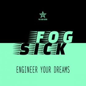 FOGSICK - ENGINEER YOUR DREAMS